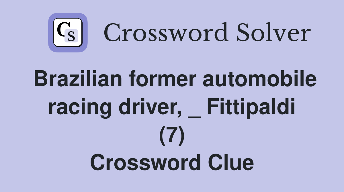 Brazilian former automobile racing driver Fittipaldi (7) Crossword